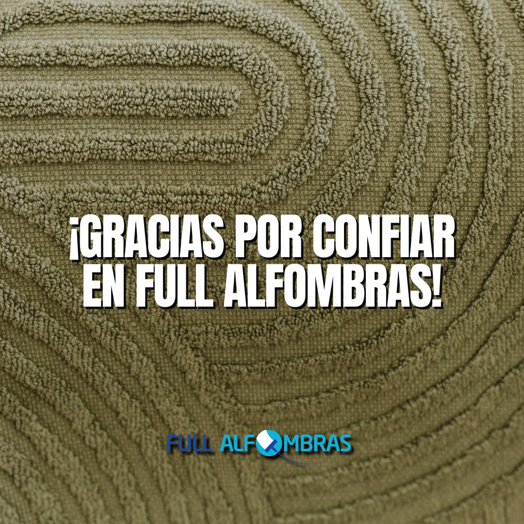 ¡Gracias por confiar en Full Alfombras!